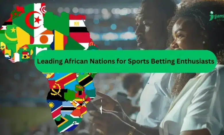 Principais países africanos para participantes de apostas esportivas -iGaming AFRIKA